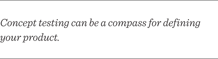 Quote describing how concept testing can be a compass for defining your product.